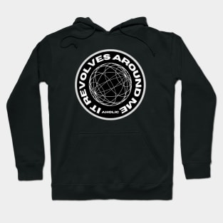 The World Revolves around Me Hoodie